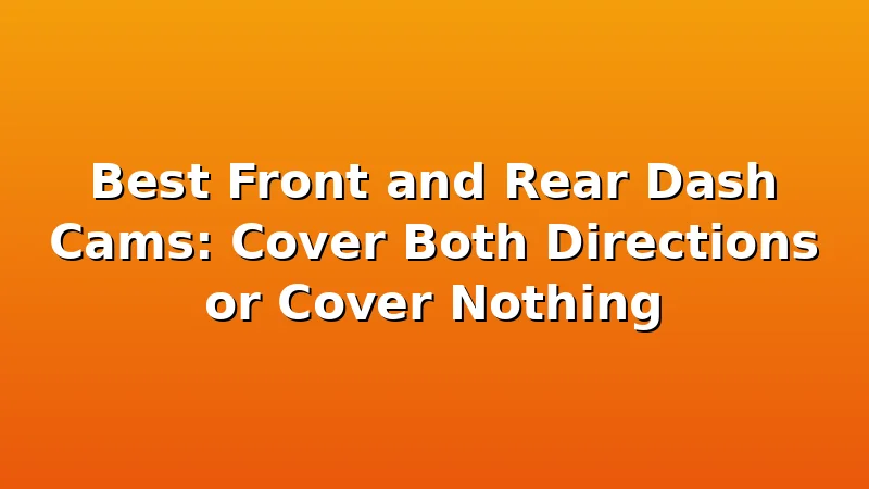 Best Front and Rear Dash Cams: Cover Both Directions or Cover Nothing - RoadEye HQ review with measurements and honest opinion